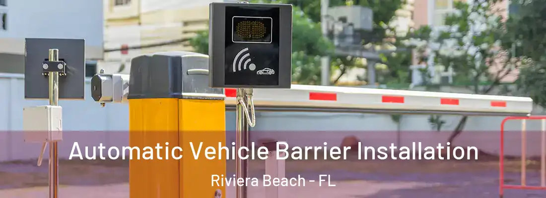 Automatic Vehicle Barrier Installation Riviera Beach - FL