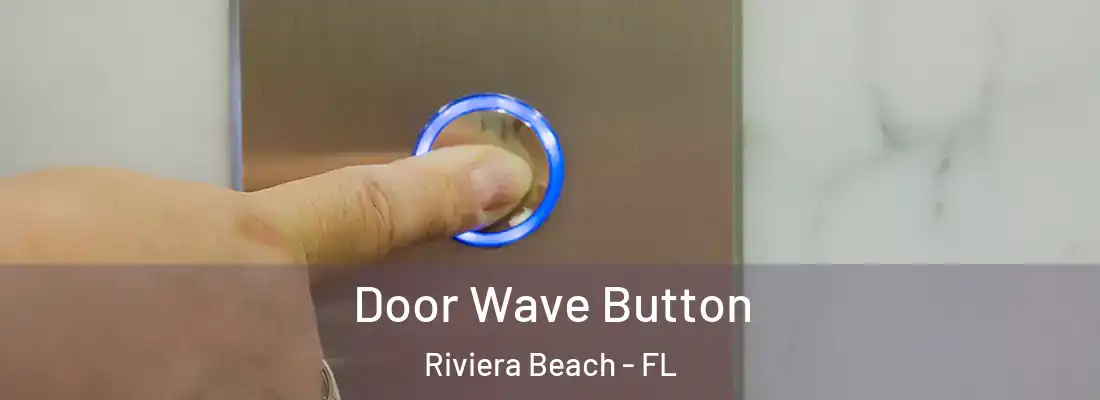  Door Wave Button Riviera Beach - FL