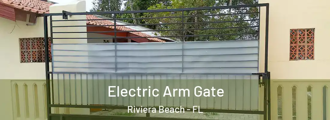 Electric Arm Gate Riviera Beach - FL