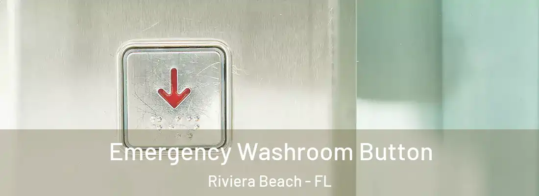 Emergency Washroom Button Riviera Beach - FL