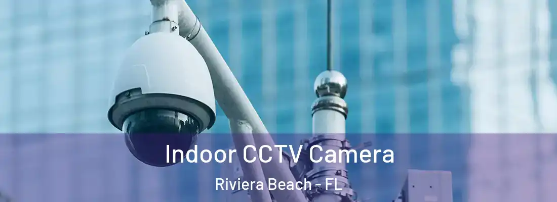 Indoor CCTV Camera Riviera Beach - FL