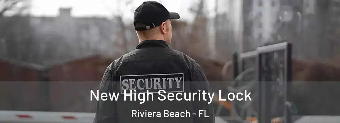 New High Security Lock Riviera Beach - FL