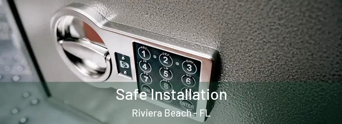 Safe Installation Riviera Beach - FL