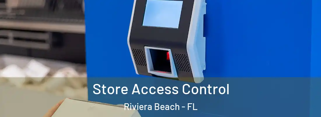  Store Access Control Riviera Beach - FL