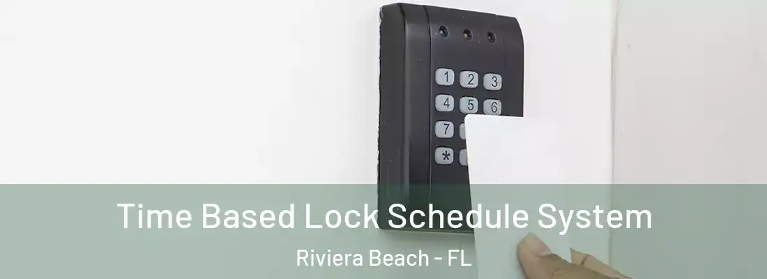 Time Based Lock Schedule System Riviera Beach - FL